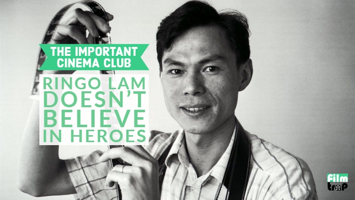ICC #149 – Ringo Lam Doesn’t Believe in Heroes